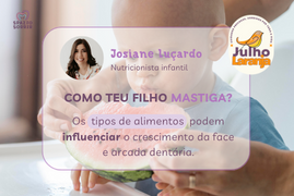 Postagem Julho Laranja: A Relação da Alimentação com a Mastigação da Criança e a Importância da Ortodontia na Infância