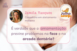 Postagem Julho Laranja: É verdade que a amamentação previne problemas na face e na arcada dentária?