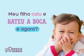 Postagem Meu filho caiu e bateu a boca! E agora?