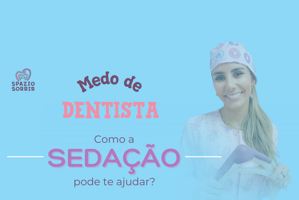 Postagem Medo de dentista: como a sedação pode te ajudar?